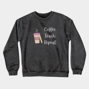 Coffee, Teach, Repeat Crewneck Sweatshirt